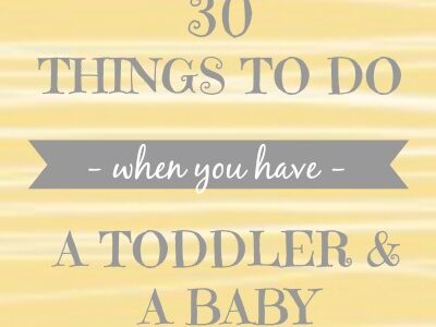 30 things to do when you have a toddler & a baby