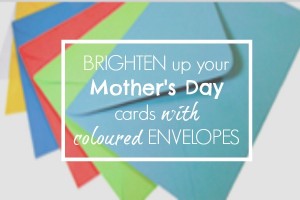 Brighten Up Mother's Day with Coloured Envelopes